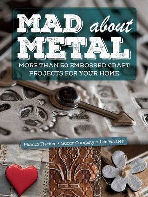 cover image of Mad About Metal: More Than 50 Embossed Craft Projects for Your Home